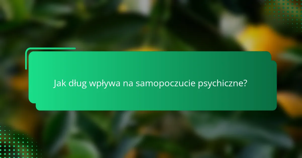 Jak dług wpływa na samopoczucie psychiczne?