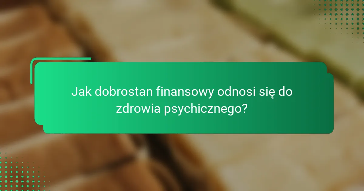 Jak dobrostan finansowy odnosi się do zdrowia psychicznego?