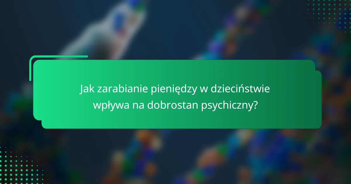 Jak zarabianie pieniędzy w dzieciństwie wpływa na dobrostan psychiczny?