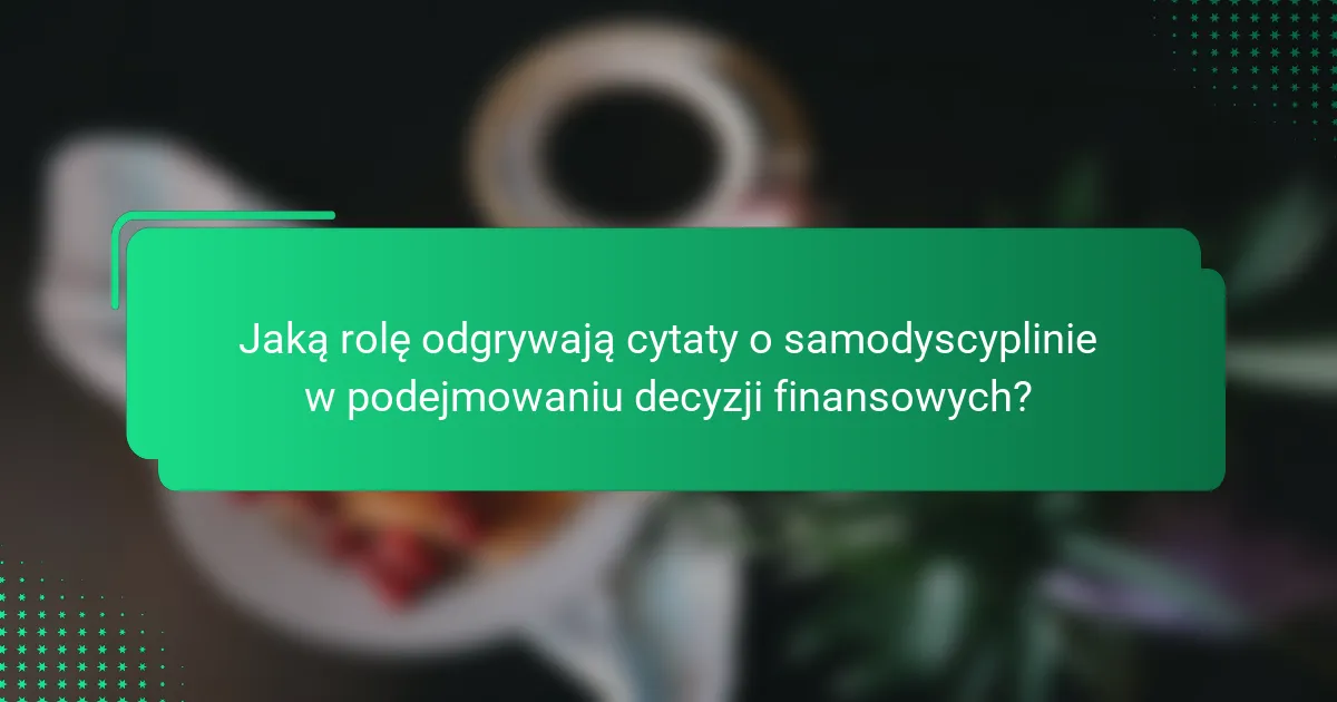 Jaką rolę odgrywają cytaty o samodyscyplinie w podejmowaniu decyzji finansowych?