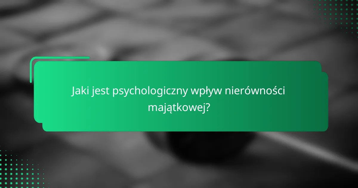 Jaki jest psychologiczny wpływ nierówności majątkowej?