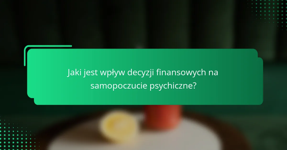 Jaki jest wpływ decyzji finansowych na samopoczucie psychiczne?