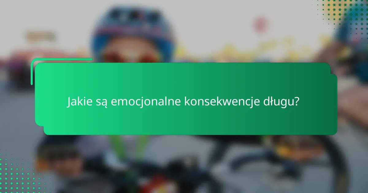 Jakie są emocjonalne konsekwencje długu?