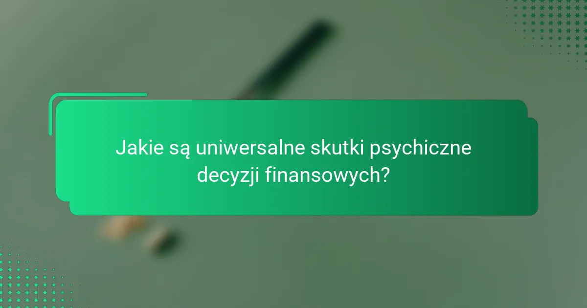 Jakie są uniwersalne skutki psychiczne decyzji finansowych?