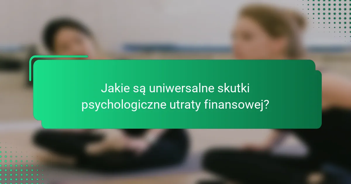 Jakie są uniwersalne skutki psychologiczne utraty finansowej?