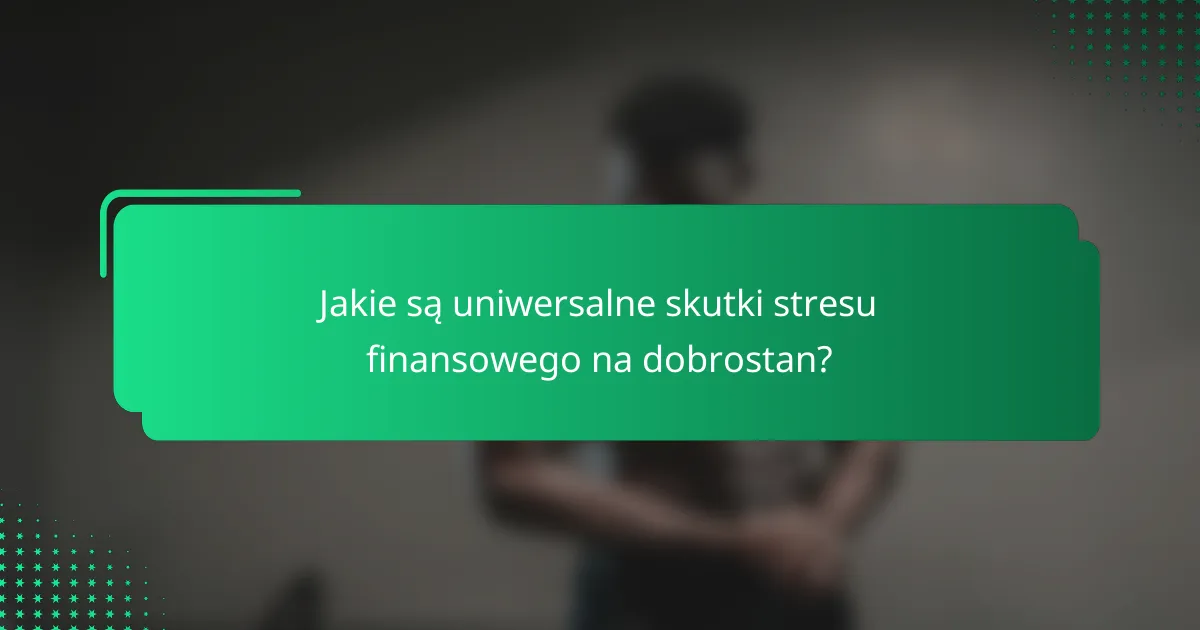 Jakie są uniwersalne skutki stresu finansowego na dobrostan?