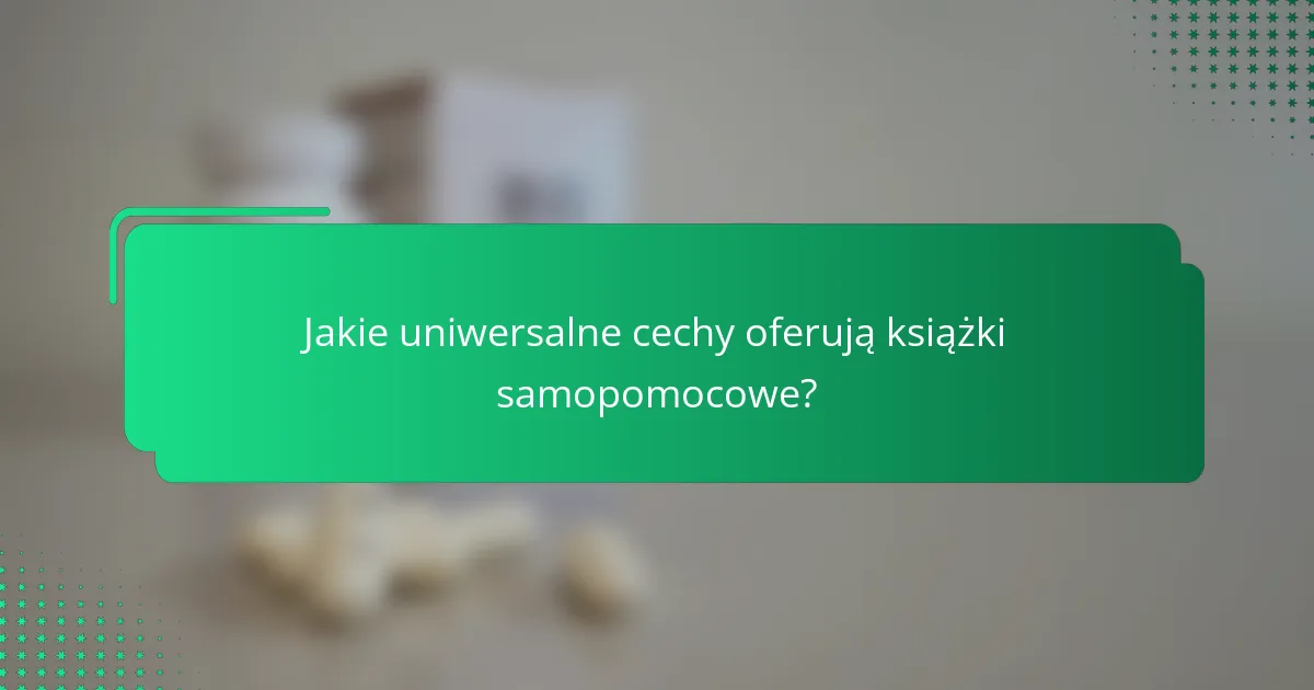 Jakie uniwersalne cechy oferują książki samopomocowe?